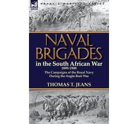 Thomas T Jeans Naval Brigades in the South African War 1899-1900: Th (Tascabile)