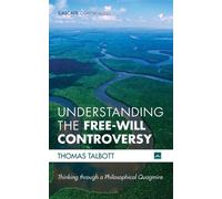 Thomas Talbott Understanding the Free-Will Controversy (Tascabile)