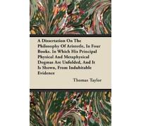 Thomas Taylor A Dissertation On The Philosophy Of Aristotle, In Four (Tascabile)