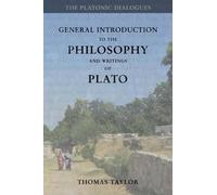 General Introduction to the Philosophy and Writings of Plato: from The Works of Plato: Volume 1