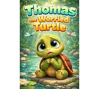 Thomas the Worried Turtle: A Learning Story of Confidence, Empathy, Feelings, Friendship, Kindness, Mindfulness, Respect, Sharing, Anger Management, ... and Self-Regulation for Kids Ages 3-7 Years