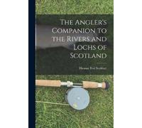 Thomas Tod Stod The Angler's Companion to the Rivers and Lochs of Sc (Tascabile)