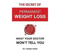 Thomas Torok The Secret of Permanent Weight Loss (Tascabile)