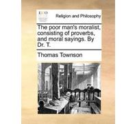 Thomas Townson The Poor Man's Moralist, Consisting of Proverbs, and (Tascabile)