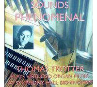 THOMAS TROTTER: SOUNDS PHENOMENAL -VIRTUOSO ORGAN MUSIC AT SYMPHONY HALL, BERMINHAM