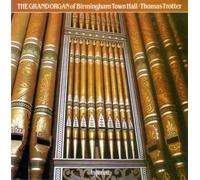 Thomas Trotter - The Grand Organ of Birmingham Town Hall