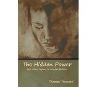 Thomas Troward The Hidden Power And Other Papers On Mental Ab (Copertina rigida)
