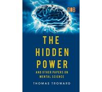 Thomas Troward THE HIDDEN POWER AND OTHER PAPERS ON MENTAL SCIENCE (Tascabile)