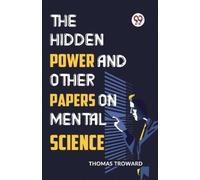 Thomas Troward The Hidden Power and Other Papers on Mental Science (Tascabile)