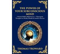 Thomas Troward The Power of Your Subconscious Mind (Tascabile)