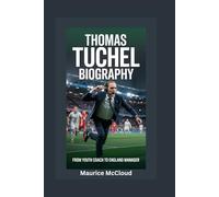 THOMAS TUCHEL BIOGRAPHY: From Youth Coach to England Manager
