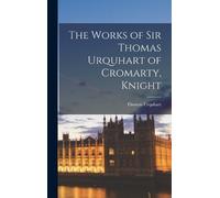 Thomas Urquhart The Works of Sir Thomas Urquhart of Cromarty, (Copertina rigida)