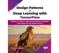Thomas V. Joseph Design Patterns of Deep Learning with TensorFlow (Tascabile)