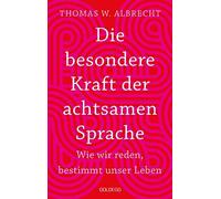 Thomas W. Albre Die besondere Kraft der achtsamen Sprache - Wie wir (Tascabile)