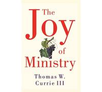 Thomas W. Currie III The Joy of Ministry (Tascabile)