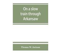 Thomas W Jackson W. Jackson, Thomas On a slow train through Arkansaw (Tascabile)