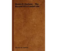 Thomas W. Lamon Henry P. Davison - The Record Of A Useful Lif (Copertina rigida)