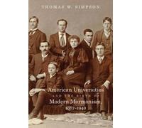 Thomas W. Simps American Universities and the Birth of Modern Mormon (Tascabile)
