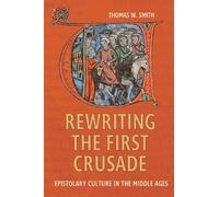 Thomas W Smith Rewriting the First Crusade (Copertina rigida)