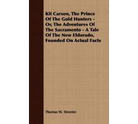 Thomas W. Stree Kit Carson, The Prince Of The Gold Hunters - Or, The (Tascabile)