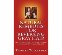 Thomas W Xander Natural Remedies for Reversing Gray Hair (Tascabile)