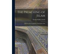 Thomas Walker Arnold The Preaching of Islam (Tascabile)
