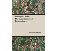 Thomas Walker What Jesus Read - His Dependence And Independence (Tascabile)