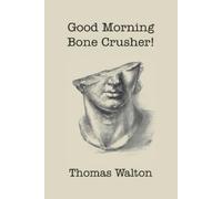 Thomas Walton Good Morning, Bone Crusher (Tascabile)
