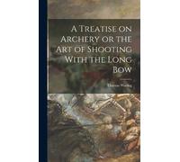 Thomas Waring A Treatise on Archery or the Art of Shooting Wi (Copertina rigida)