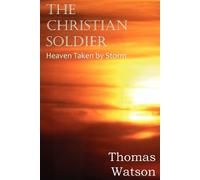 Thomas Watson The Christian Soldier or Heaven Taken by Storm (Tascabile)