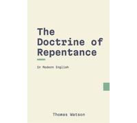 Thomas Watson The Doctrine of Repentance (Modern English) (Tascabile)