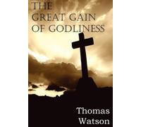 Thomas Watson The Great Gain of Godliness (Tascabile)