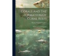 Thomas Wayland Vaughan Corals And The Formation Of Coral Reefs (Tascabile)