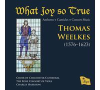 Thomas Weelkes Thomas Weelkes: What Joy So True: Anthems/Canticles/Consort (CD)