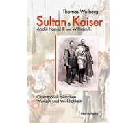 Thomas Weiberg Sultan & Kaiser: Abdül Hamid II. und Wilhelm I (Copertina rigida)