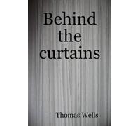 Thomas Wells Behind the Curtains (Tascabile)