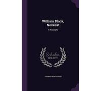Thomas Wemyss Reid William Black, Novelist (Copertina rigida)