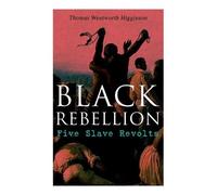 Thomas Wentworth Higginson Black Rebellion: Five Slave Revolts (Tascabile)