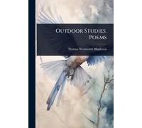 Thomas Wentworth Higginson Outdoor Studies. Poems (Tascabile)