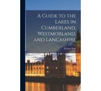 Thomas West A Guide to the Lakes in Cumberland, Westmorland, and Lan (Tascabile)