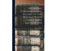 Thomas White Ancestral Chronological Record of the William Wh (Copertina rigida)