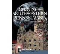 Thomas White Ghosts of Southwestern Pennsylvania (Tascabile)