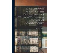 Thomas Wilcox A Preliminary Report on the Descendants of William Wil (Tascabile)