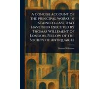 Thomas Willemen A Concise Account of the Principal Works in Stained (Tascabile)
