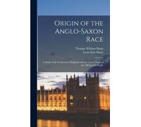 Thomas William Origin of the Anglo-Saxon Race; a Study of th (Copertina rigida)