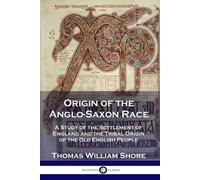 Thomas William Shore Origin of the Anglo-Saxon Race (Tascabile)