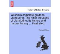 Thomas Williams William's Complete Guide to Llandudno. the Ninth Tho (Tascabile)