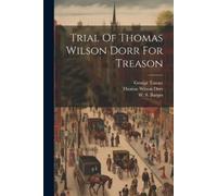 Thomas Wilson Dorr George Turn Trial Of Thomas Wilson Dorr For Treas (Tascabile)