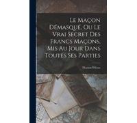 Thomas Wilson Le Maçon Démasqué, Ou Le Vrai Secret Des Francs (Copertina rigida)