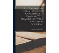 Thomas Winthrop Lectures on the Early History of Christianity in Eng (Tascabile)